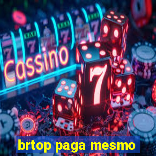 brtop paga mesmo